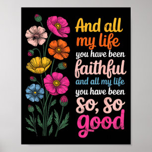 And All My Life You Have Been Faithful And All My  Poster
