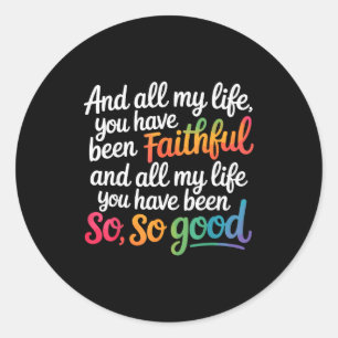 And All My Life You Have Been Faithful Christian V Classic Round Sticker