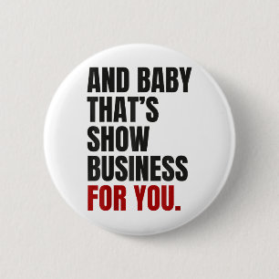 And Baby That’s Show Business For You _1 6 Cm Round Badge