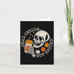 And Back Skeleton Dead Inside But Spiced Halloween Card
