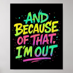 And Because Of That I’m Out Graffiti Paint Funny P Poster