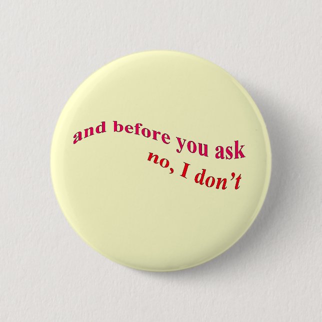And Before You Ask - No I Don't 6 Cm Round Badge (Front)