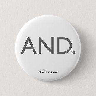 AND Button. 6 Cm Round Badge