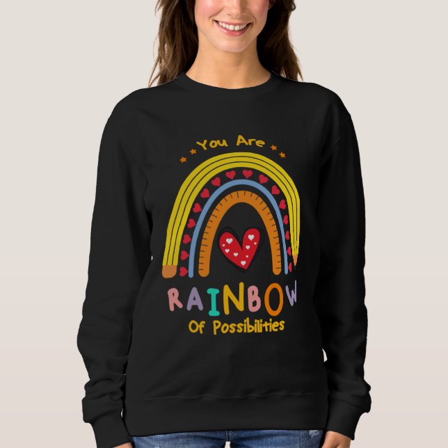 and cute teacher you are a rainbow of possibilitie sweatshirt (Front)