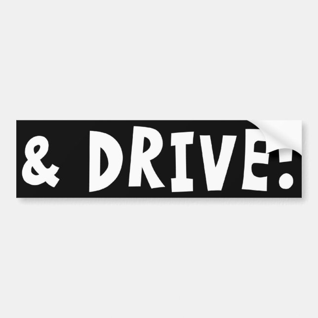 AND DRIVE! (standard) Bumper Sticker (Front)