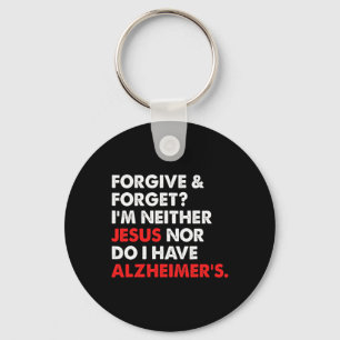 And Forget I'm Neither Jesus-nor Do I Have Alzheim Key Ring