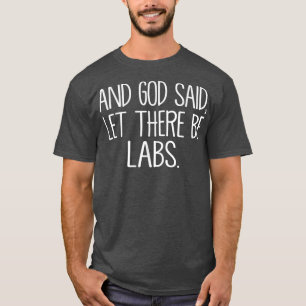 And God Said, Let There Be Labs  T-Shirt