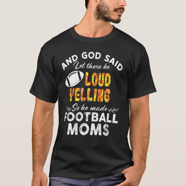 And God Said Let There Be Louds Yelling Football M T-Shirt (Front)