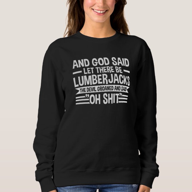 And God Said Let There Be Lumberjacks Chainsaw Sweatshirt (Front)