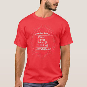 And God Said Maxwells Equations And There Was Ligh T-Shirt