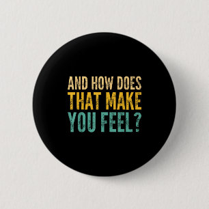 And How Does That Make You Feel_ Funny Sarcastic J 6 Cm Round Badge
