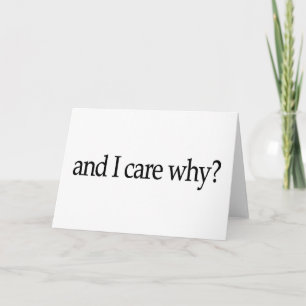 And I Care Why? Card