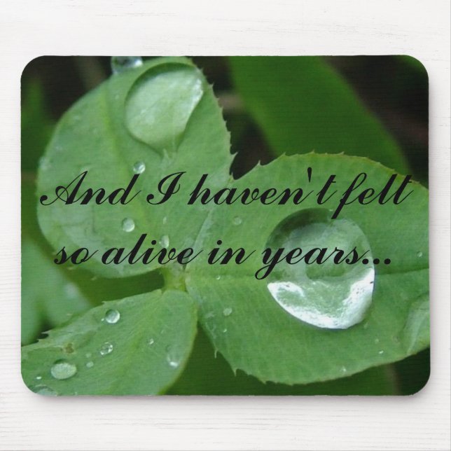 And I haven't felt so alive in years... Mouse Pad (Front)