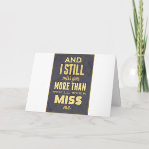 And I Still Miss You More Than You Miss Miss Me Card