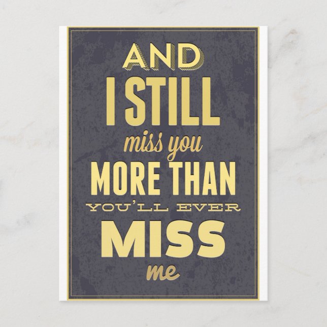 And I Still Miss You More Than You Miss Miss Me Postcard (Front)