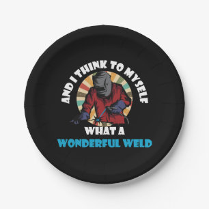 And I Think To Myself What A Wonderful Weld Funny Paper Plate