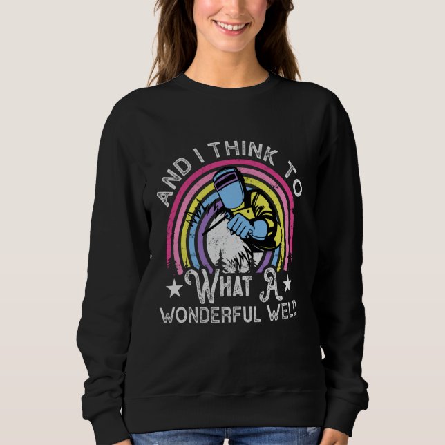 And i think to myself what a Wonderful Weld Sweatshirt (Front)