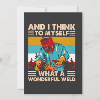 And I Think To Myself What A Wonderful Weld Weider Invitation