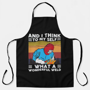 And I Think To Myself What A Wonderful Weld Welder Apron