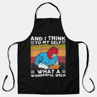 And I Think To Myself What A Wonderful Weld Welder Apron