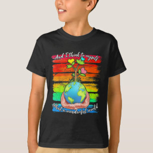 And I Think To Myself What A Wonderful World Earth T-Shirt