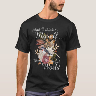 And I Think To Myself What A Wonderfulworld Hummin T-Shirt