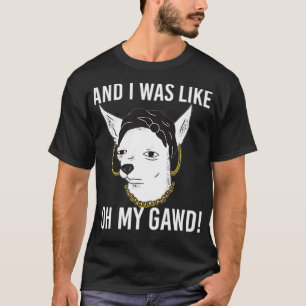 And I Was Like Oh My Gawd Funny Karen Dog T-Shirt