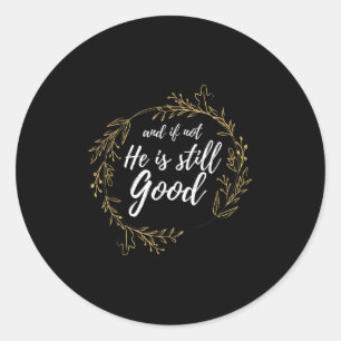 And If Not He Is Still Good Lit Daniel Psalm 3_18  Classic Round Sticker
