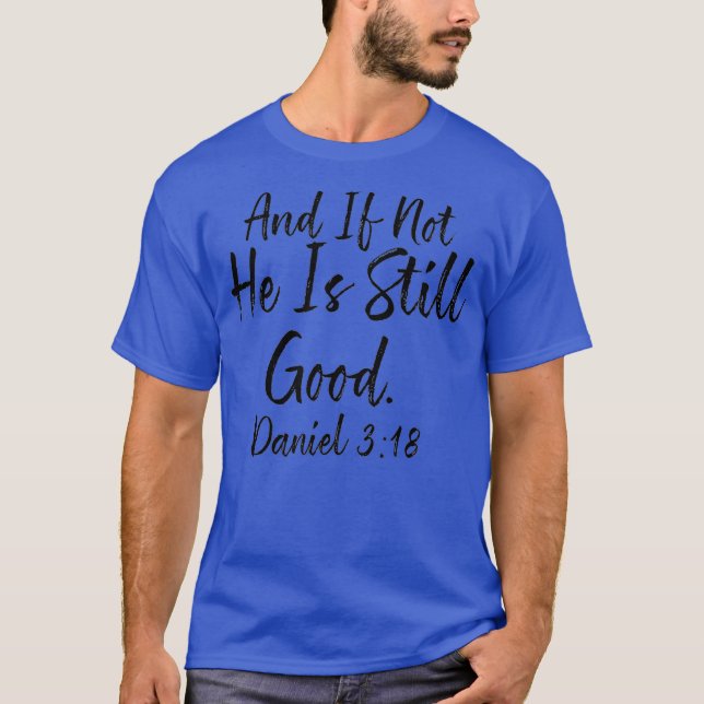 And If Not He Is Still Good Tee Daniel 3 18 Gift (Front)