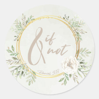 And If Not Round Sticker