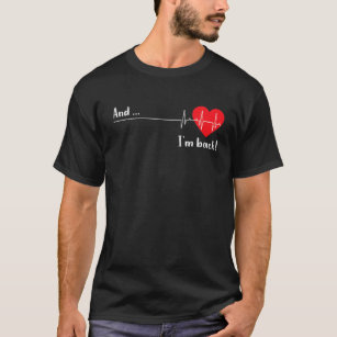 And I'm Back EKG Heartbeat For Cardiologist Heart T-Shirt