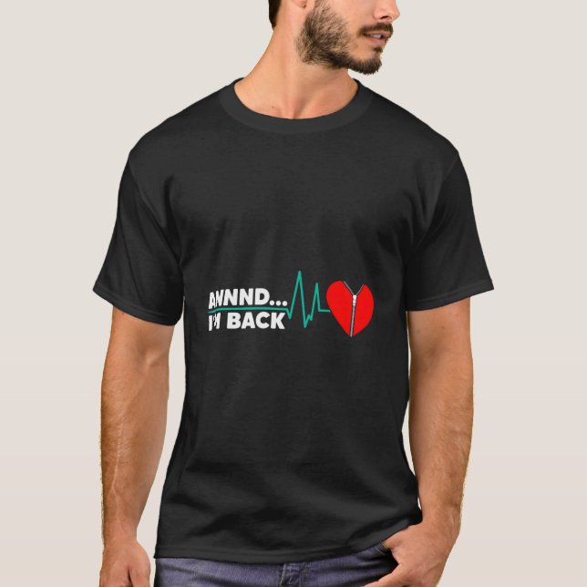 And I'M Back He Attack Survivor Open He Surgery T-Shirt (Front)