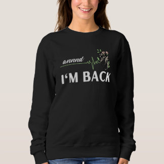 And I'm back Heart attack survivor 1 Sweatshirt