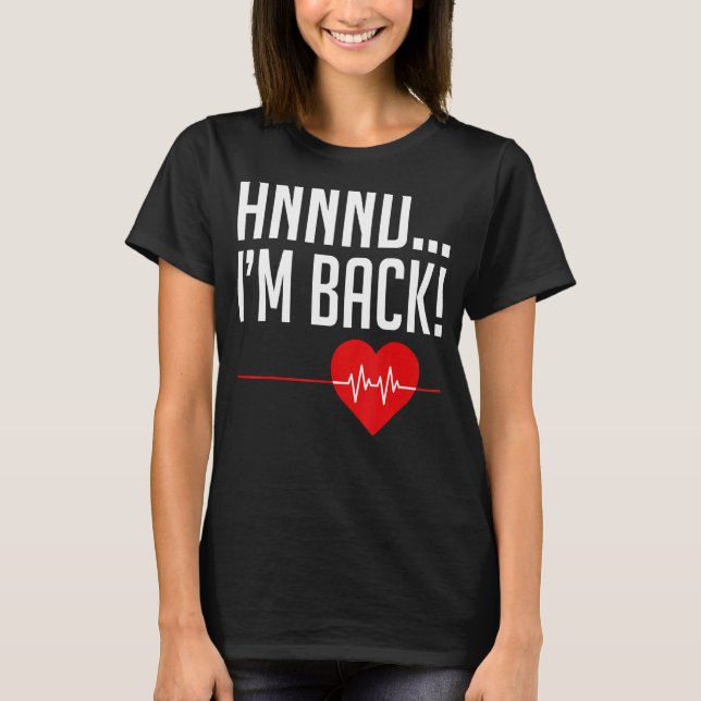 And I'm Back Heartbeat And I'm Back Heart Attack S T-Shirt (Front)