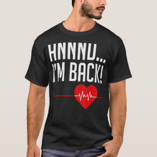 And I'm Back Heartbeat And I'm Back Heart Attack S T-Shirt