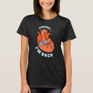 And I'm Back Survived Heart Attack Cardiac Bypass  T-Shirt