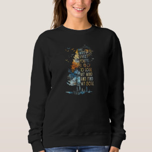 And Into The For Est I Go To Lose My Mind And Find Sweatshirt