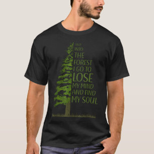 And Into The Forest I Go And Lose My Mind Funny T-Shirt