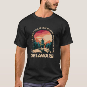 And Into The Forest I Go Delaware Souvenir Forest T-Shirt
