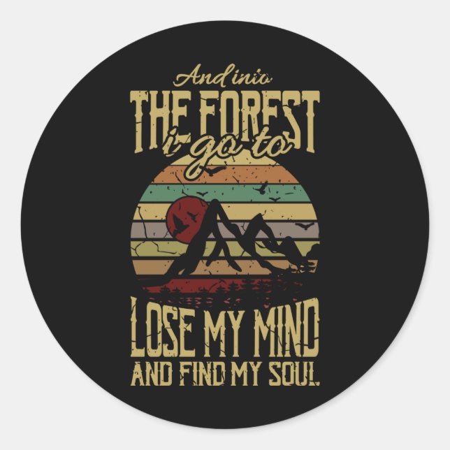 AND INTO THE FOREST I GO LOSE YOUR MIND Funny Classic Round Sticker (Front)