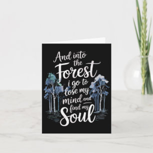 And Into The Forest I Go To Lose My Mind And Find Card