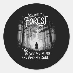 And Into The Forest I Go To Lose My Mind And Find Classic Round Sticker