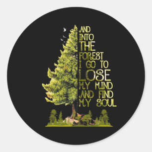And Into The Forest I Go To Lose My Mind And Find Classic Round Sticker