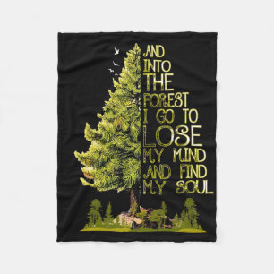 And Into The Forest I Go To Lose My Mind And Find  Fleece Blanket