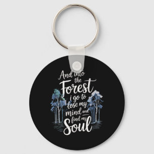 And Into The Forest I Go To Lose My Mind And Find Key Ring