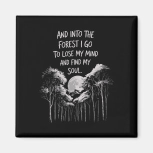 And Into The Forest I Go To Lose My Mind And Find  Magnet