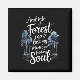 And Into The Forest I Go To Lose My Mind And Find Magnet