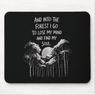 And Into The Forest I Go To Lose My Mind And Find Mouse Pad