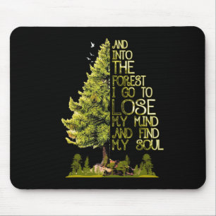 And Into The Forest I Go To Lose My Mind And Find Mouse Pad