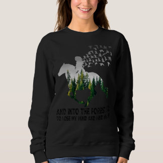 And Into The Forest I Go To Lose My Mind And Find  Sweatshirt